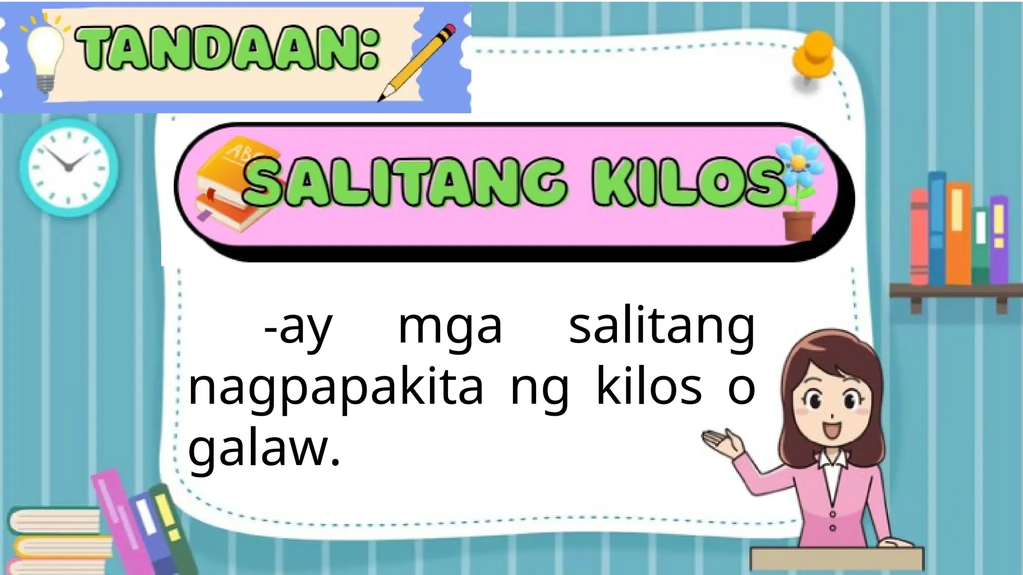 -ay mga salitang
nagpapakita ng kilos o
galaw.
 