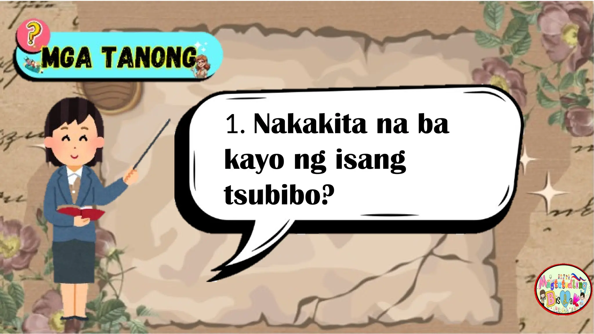 1. Nakakita na ba
kayo ng isang
tsubibo?
 