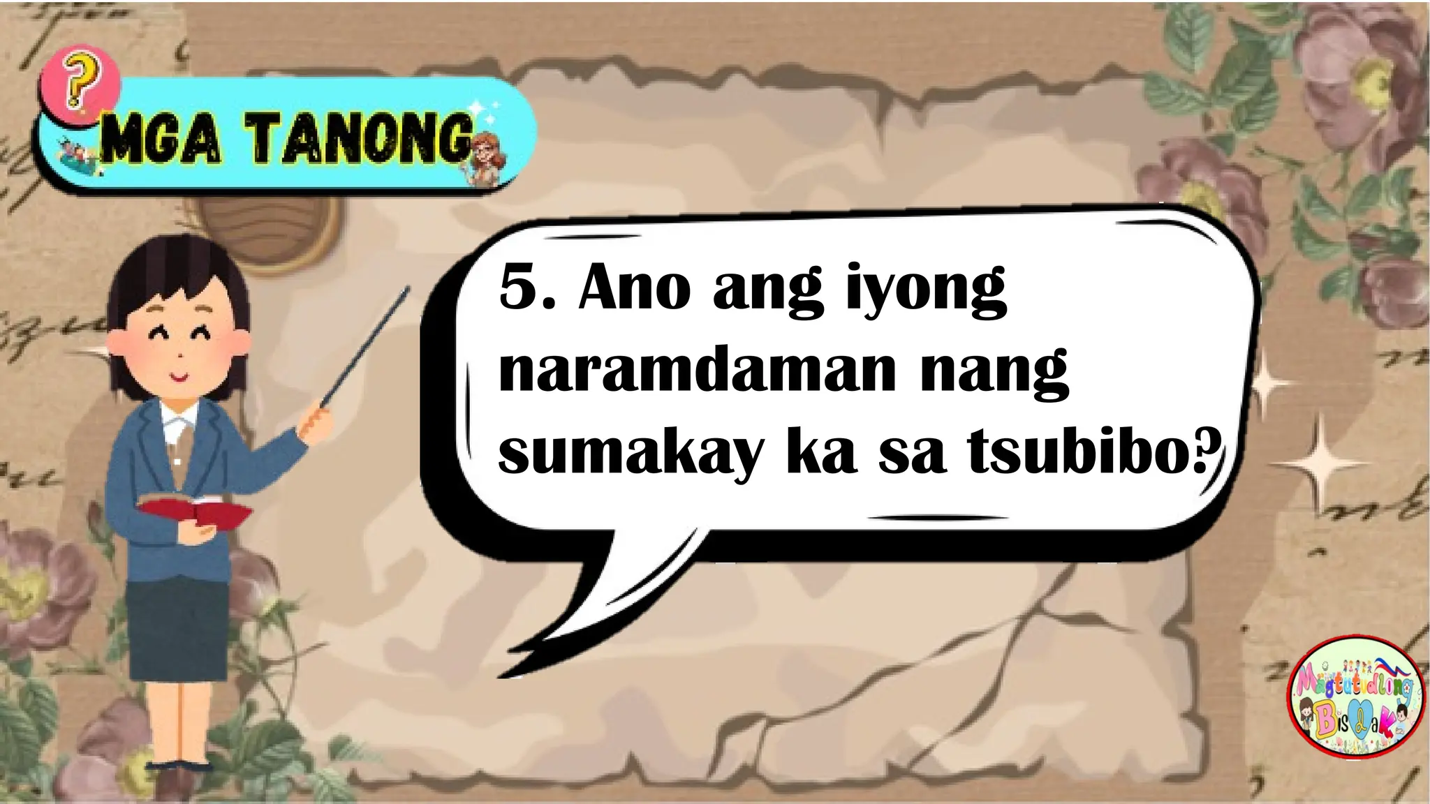 5. Ano ang iyong
naramdaman nang
sumakay ka sa tsubibo?
 