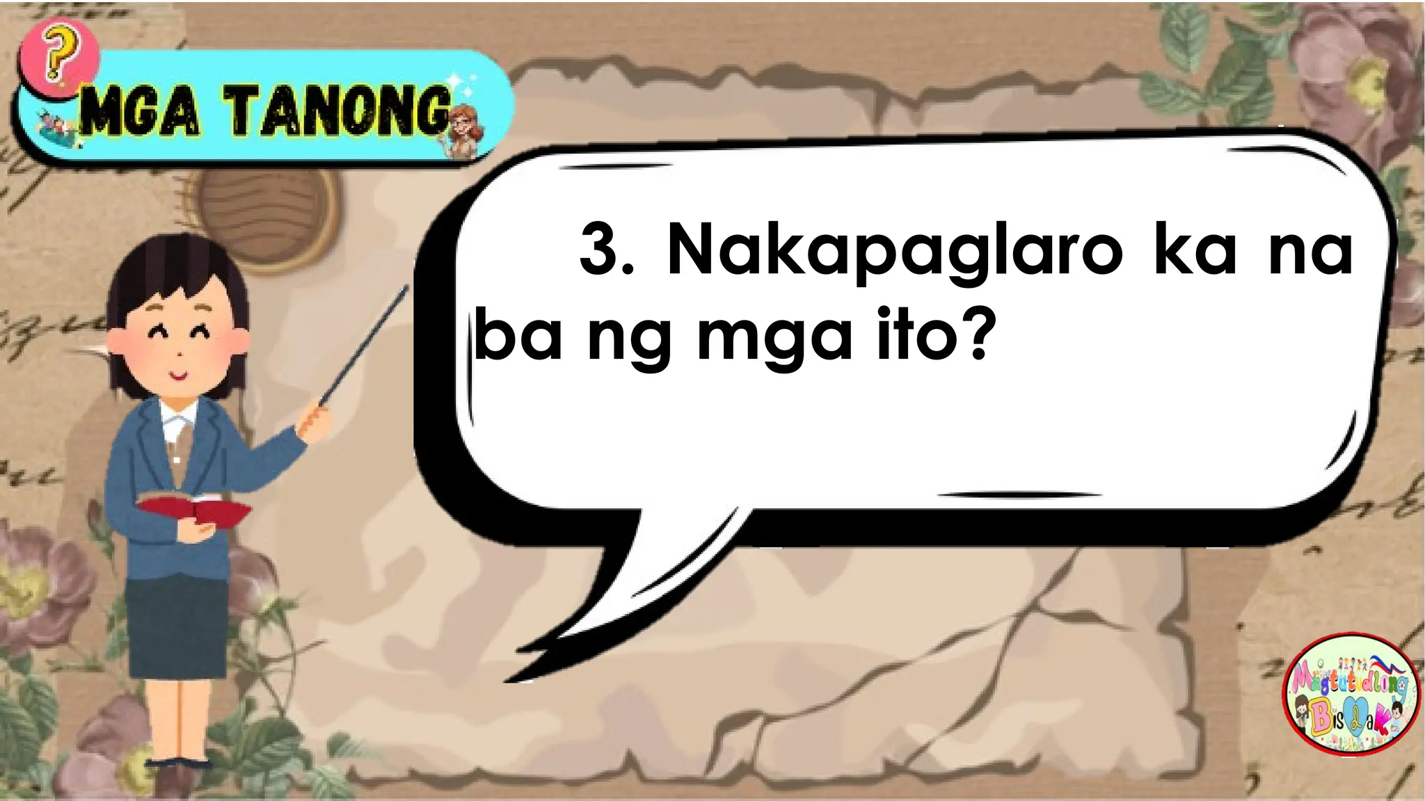 3. Nakapaglaro ka na
ba ng mga ito?
 