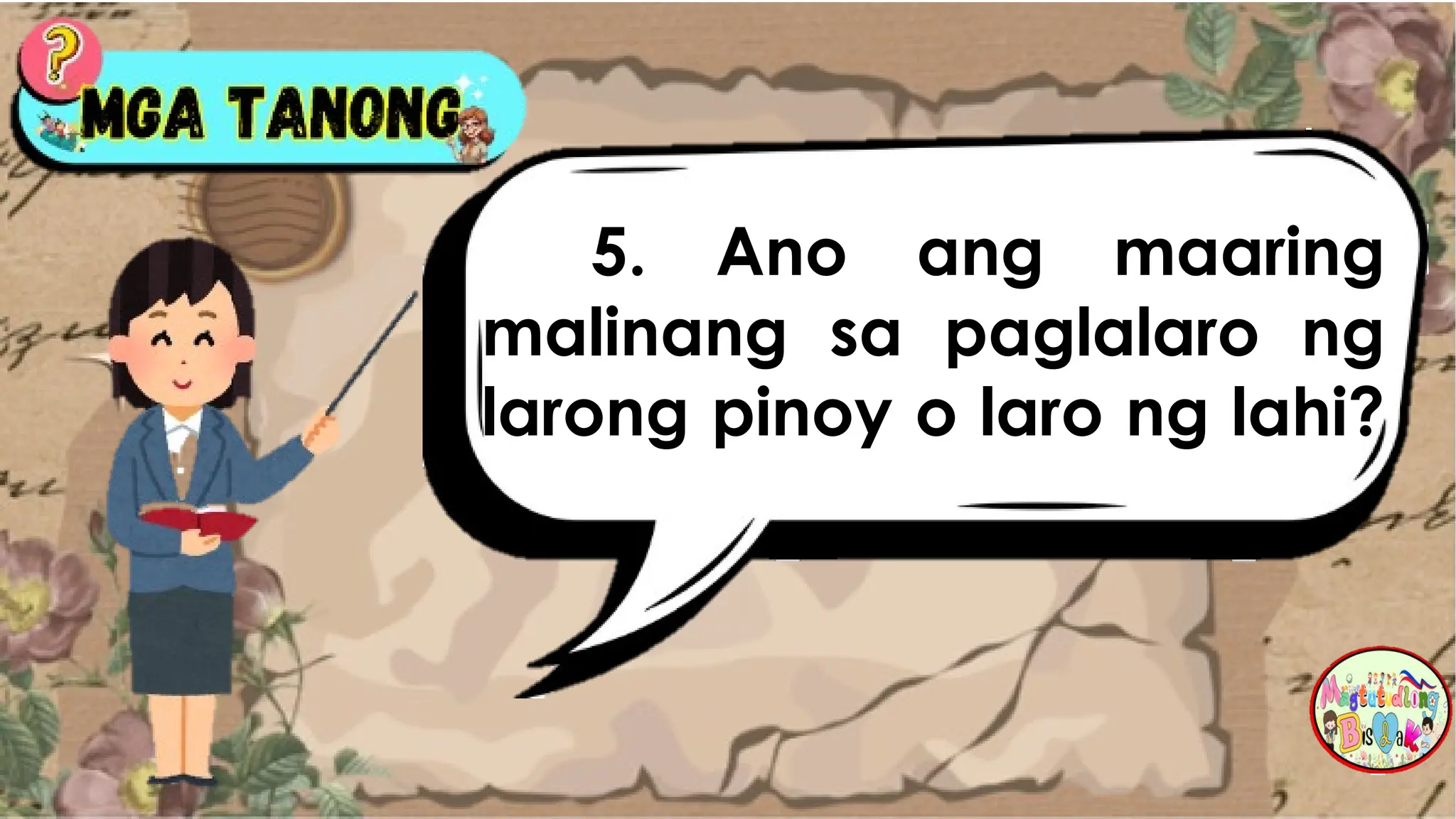 5. Ano ang maaring
malinang sa paglalaro ng
larong pinoy o laro ng lahi?
 