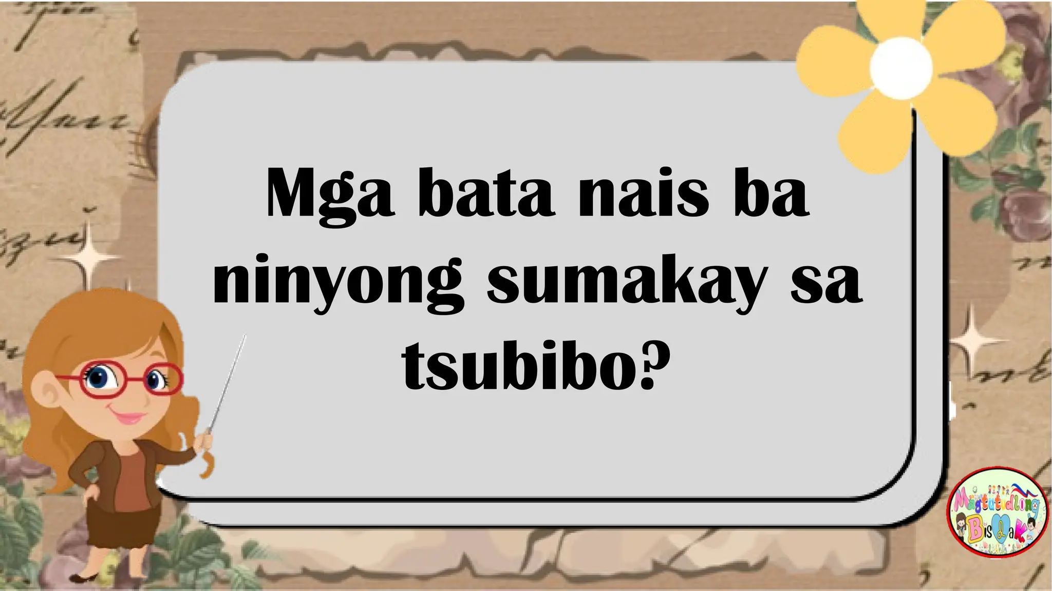 Mga bata nais ba
ninyong sumakay sa
tsubibo?
 
