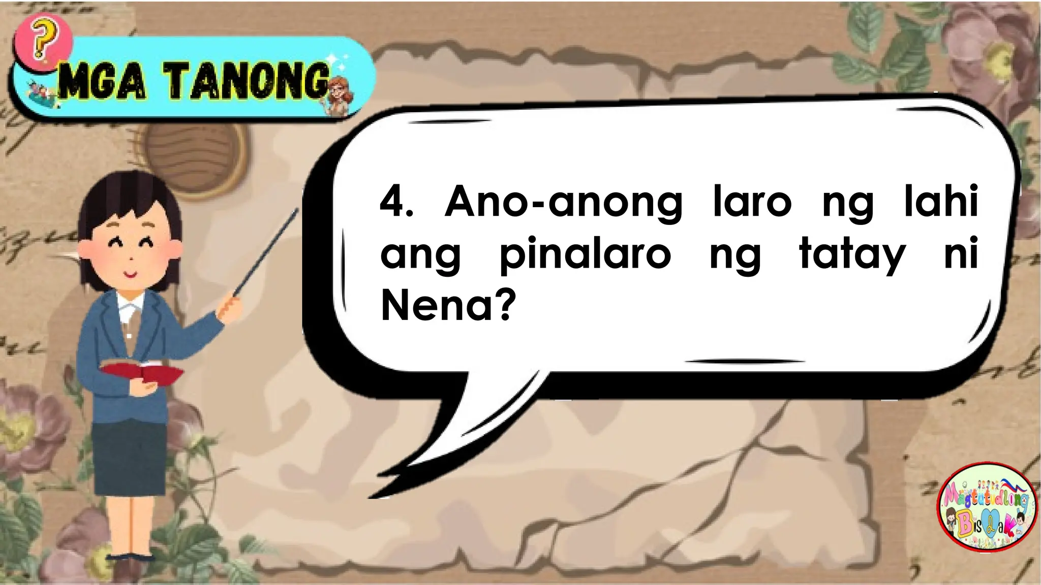 4. Ano-anong laro ng lahi
ang pinalaro ng tatay ni
Nena?
 