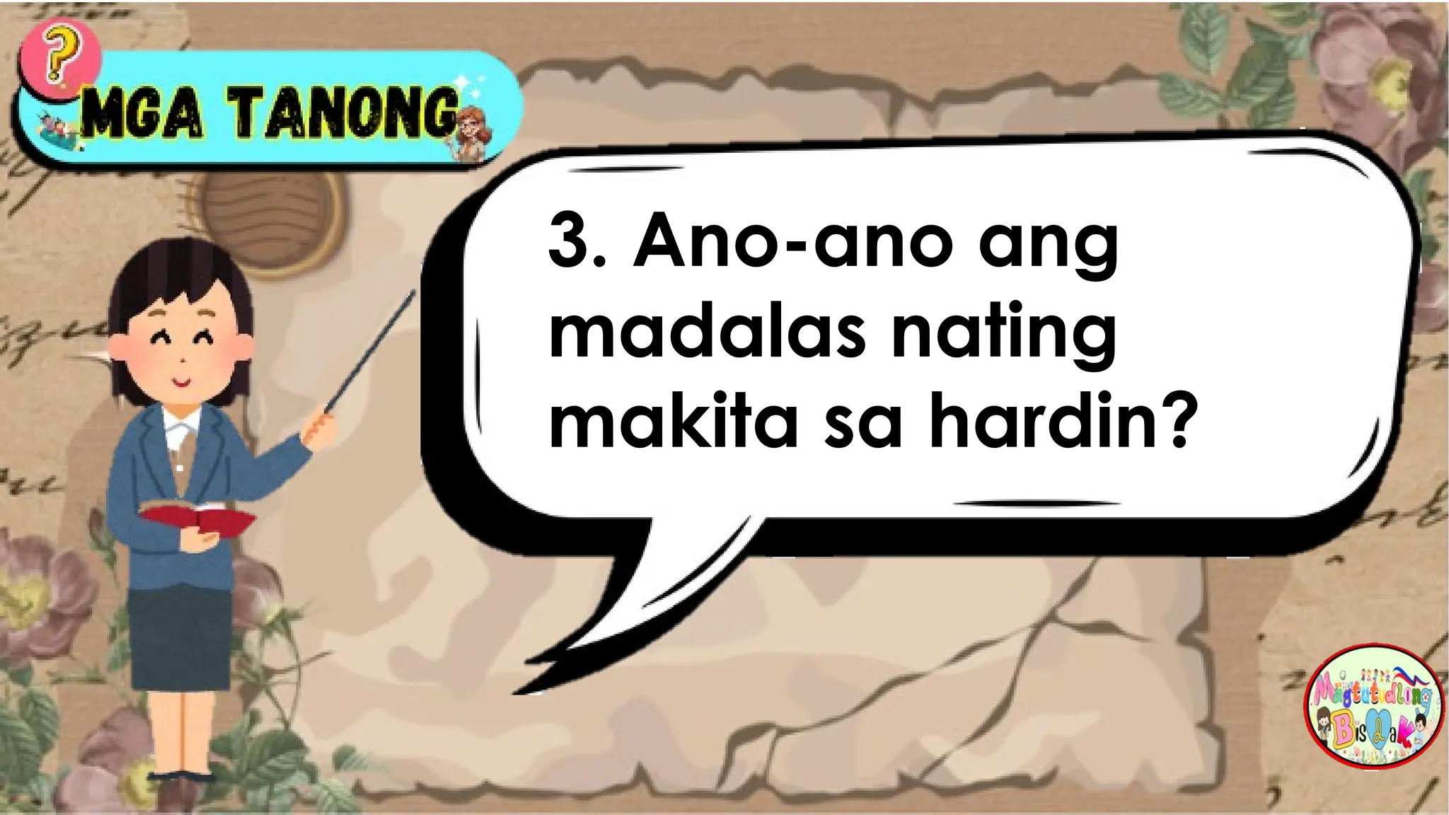 3. Ano-ano ang
madalas nating
makita sa hardin?
 