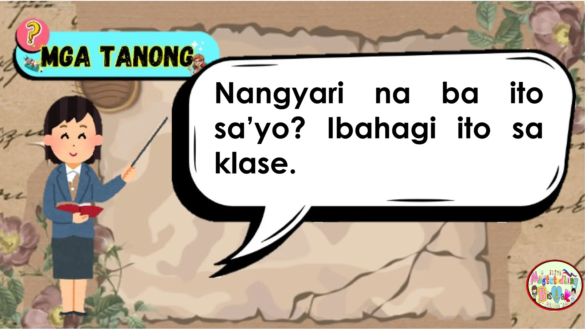 Nangyari na ba ito
sa’yo? Ibahagi ito sa
klase.
 
