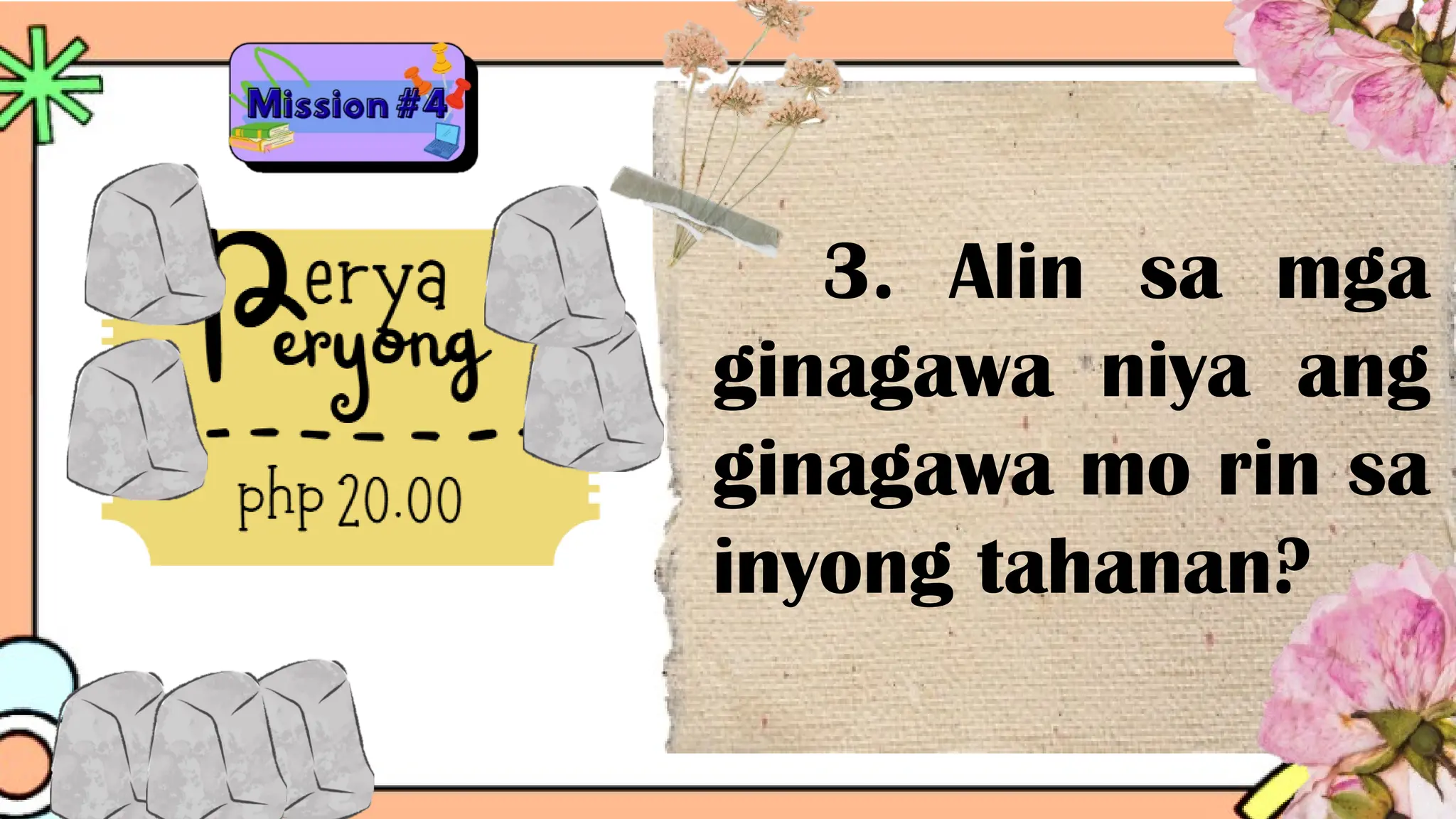 3. Alin sa mga
ginagawa niya ang
ginagawa mo rin sa
inyong tahanan?
 