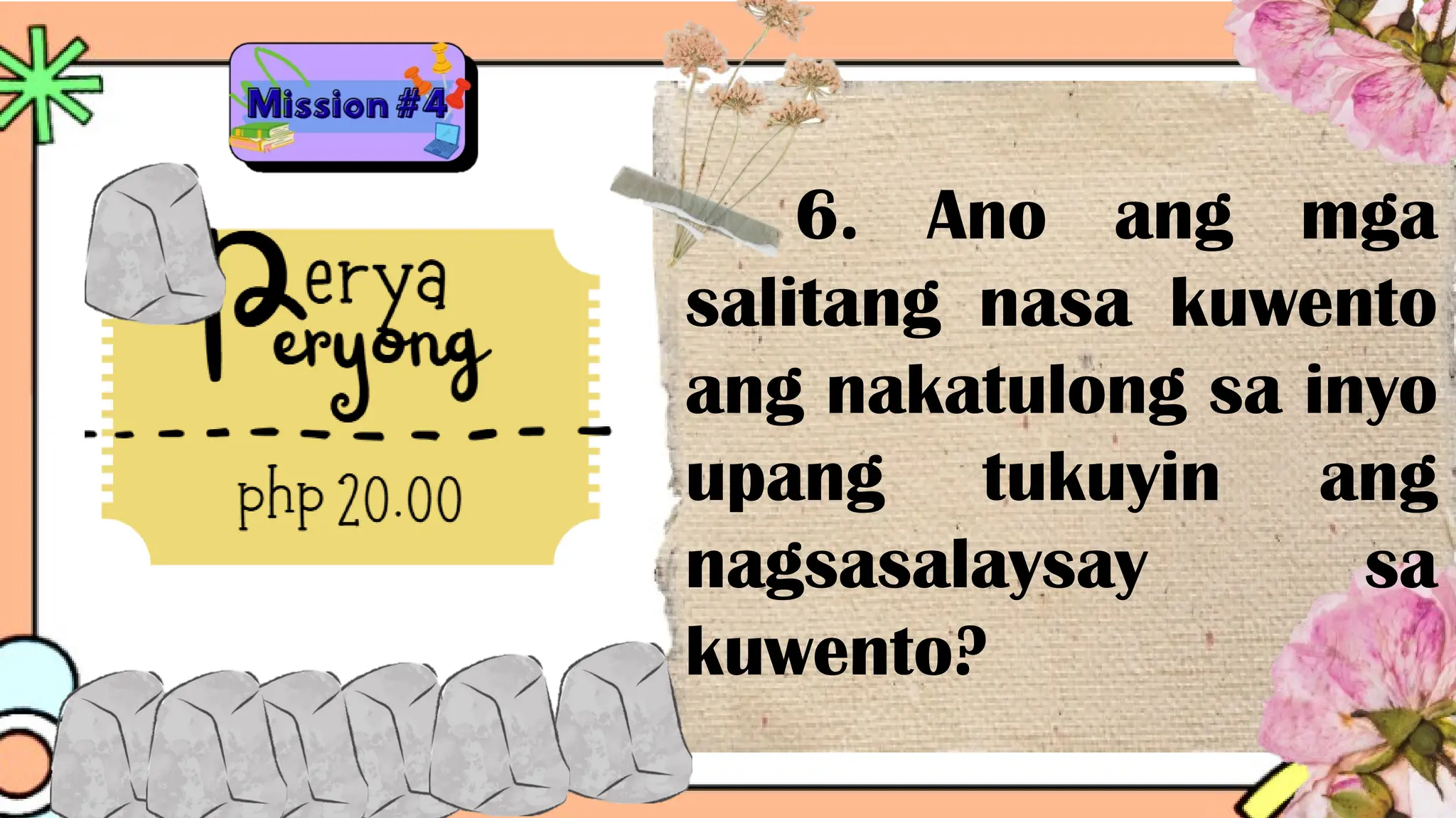 6. Ano ang mga
salitang nasa kuwento
ang nakatulong sa inyo
upang tukuyin ang
nagsasalaysay sa
kuwento?
 