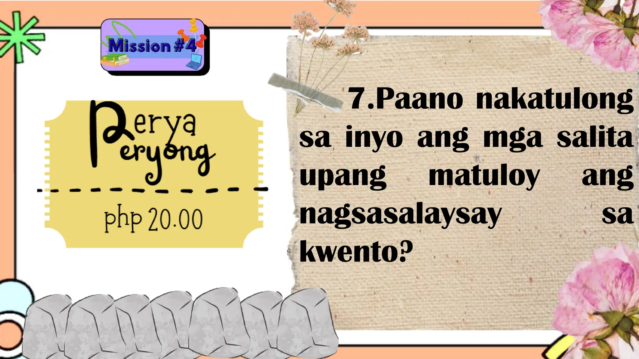 7.Paano nakatulong
sa inyo ang mga salita
upang matuloy ang
nagsasalaysay sa
kwento?
 