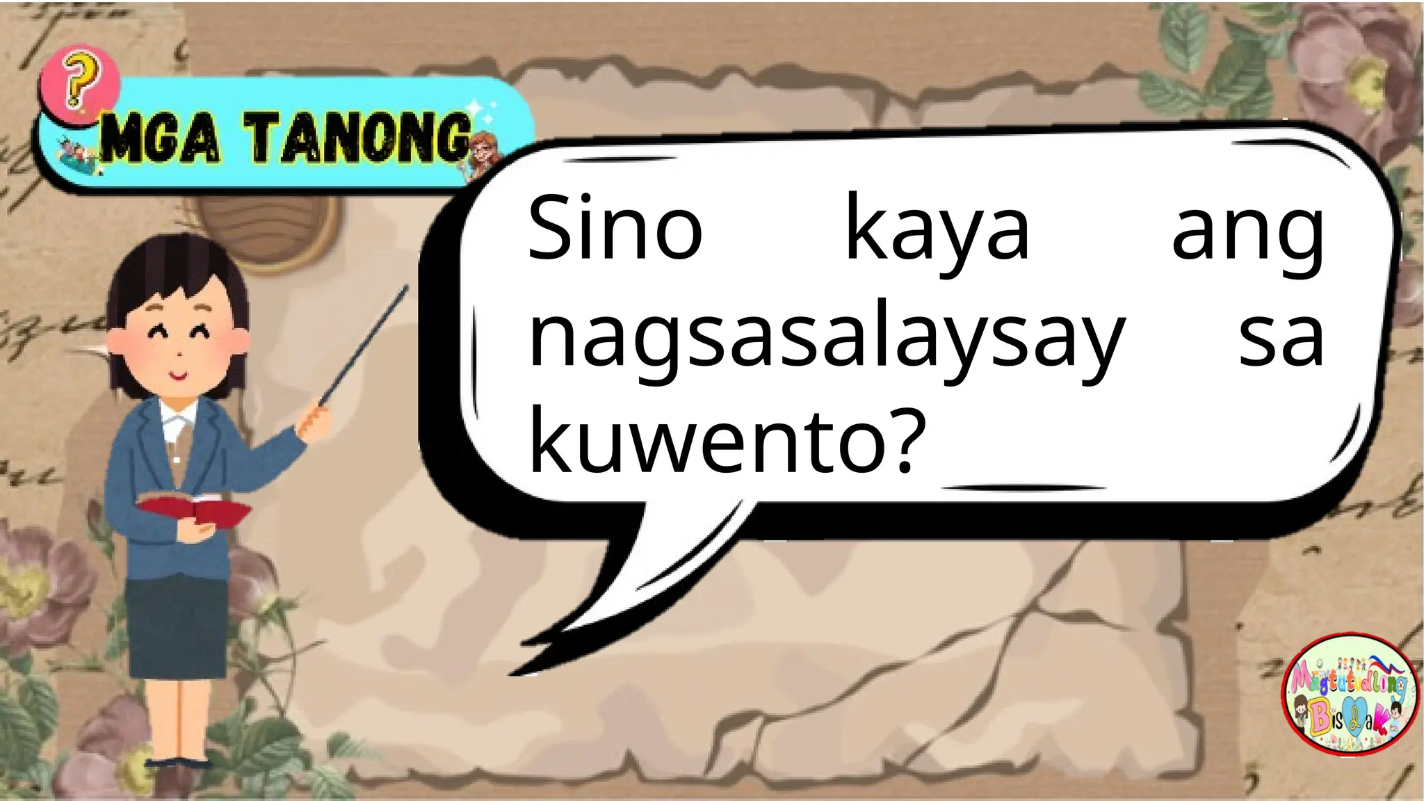 Sino kaya ang
nagsasalaysay sa
kuwento?
 