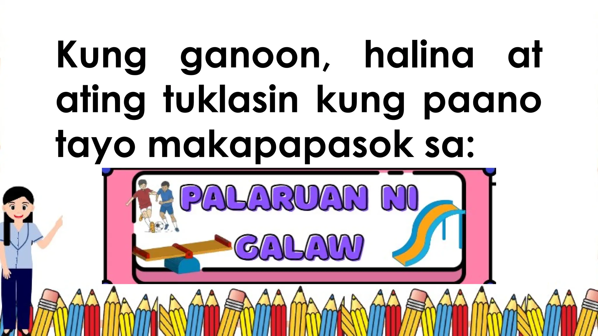 Kung ganoon, halina at
ating tuklasin kung paano
tayo makapapasok sa:
 