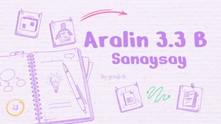 Aralin 3.3 B
By group 6
Sanaysay
 