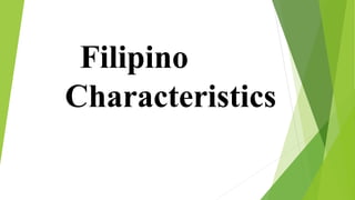 Filipino
Characteristics
 