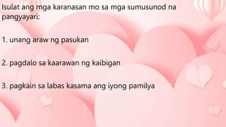 Isulat ang mga karanasan mo sa mga sumusunod na
pangyayari:
1. unang araw ng pasukan
2. pagdalo sa kaarawan ng kaibigan
3. pagkain sa labas kasama ang iyong pamilya
 