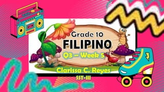 Q3 – Week 5
Clarissa C. Reyes
SST-III
 