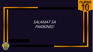 FILIPINO
10
SALAMAT SA
PAKIKINIG!
 