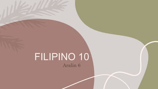 FILIPINO 10
Aralin 6
 