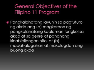    Pangkalahatang layunin sa pagtuturo
    ng akda ang (a) magkaroon ng
    pangkalahatang kaalaman tungkol sa
    akda at sa genre at panahong
    kinabibilangan nito, at (b)
    mapahalagahan at makalugdan ang
    buong akda
 