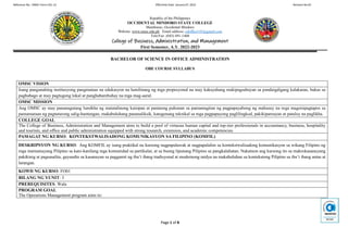 Reference No.: OMSC-Form-COL-13 Effectivity Date: January 07, 2022 Revision No.02
Page 1 of 8
Republic of the Philippines
OCCIDENTAL MINDORO STATE COLLEGE
Mamburao, Occidental Mindoro
Website: www.omsc.edu.ph Email address: cdoffice143@gmail.com
Tele/Fax: (043) 491-1460
College of Business, Administration, and Management
First Semester, A.Y. 2022-2023
BACHELOR OF SCIENCE IN OFFICE ADMINISTRATION
OBE COURSE SYLLABUS
OMSC VISION
Isang pangunahing institusyong pangmataas na edukasyon na lumilinang ng mga propesyonal na may kakayahang makipagsabayan sa pandaigdigang kalakaran, bukas sa
pagbabago at may pagtugong lokal at panghabambuhay na mga mag-aaral.
OMSC MISSION
Ang OMSC ay may pananagutang lumikha ng matatalinong kaisipan at pantaong puhunan sa pamamagitan ng pagpapayabong ng mahusay na mga magsisipagtapos sa
pamamaraan ng pagtuturong salig-hantungan, makabuluhang pananaliksik, katugunang teknikal sa mga pagpapayong paglilingkod, pakikipamayan at patuloy na paglikha.
COLLEGE GOAL
The College of Business, Administration and Management aims to build a pool of virtuous human capital and top-tier professionals in accountancy, business, hospitality
and tourism, and office and public administration equipped with strong research, extension, and academic competencies.
PAMAGAT NG KURSO: KONTEKSTWALISADONG KOMUNIKASYON SA FILIPINO (KOMFIL)
DESKRIPSYON NG KURSO: Ang KOMFIL ay isang praktikal na kursong nagpapalawak at nagpapalalim sa kontekstwalisadong komunikasyon sa wikang Filipino ng
mga mamamayang Pilipino sa kani-kanilang mga komunidad sa partikular, at sa buong lipunang Pilipino sa pangkalahatan. Nakatuon ang kursong ito sa makrokasanayang
pakikinig at pagsasalita, gayundin sa kasanayan sa paggamit ng iba’t ibang tradisyonal at modernong midya na makabuluhan sa kontekstong Pilipino sa iba’t ibang antas at
larangan.
KOWD NG KURSO: FO01
BILANG NG YUNIT: 3
PREREQUISITES: Wala
PROGRAM GOAL
The Operations Management program aims to:
 