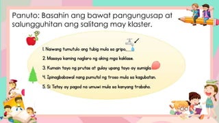 Panuto: Basahin ang bawat pangungusap at
salungguhitan ang salitang may klaster.
 