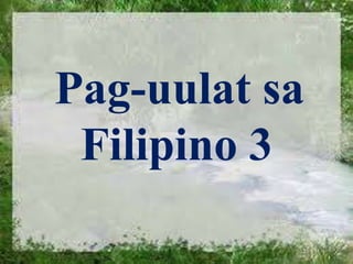 Pag-uulat sa
Filipino 3

 