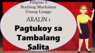 Filipino 3
Ikatlong Markahan
Unang Linggo
ARALIN 1
Pagtukoy sa
Tambalang
Salita
 
