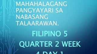 MAHAHALAGANG
PANGYAYARI SA
NABASANG
TALAARAWAN.
FILIPINO 5
QUARTER 2 WEEK
 