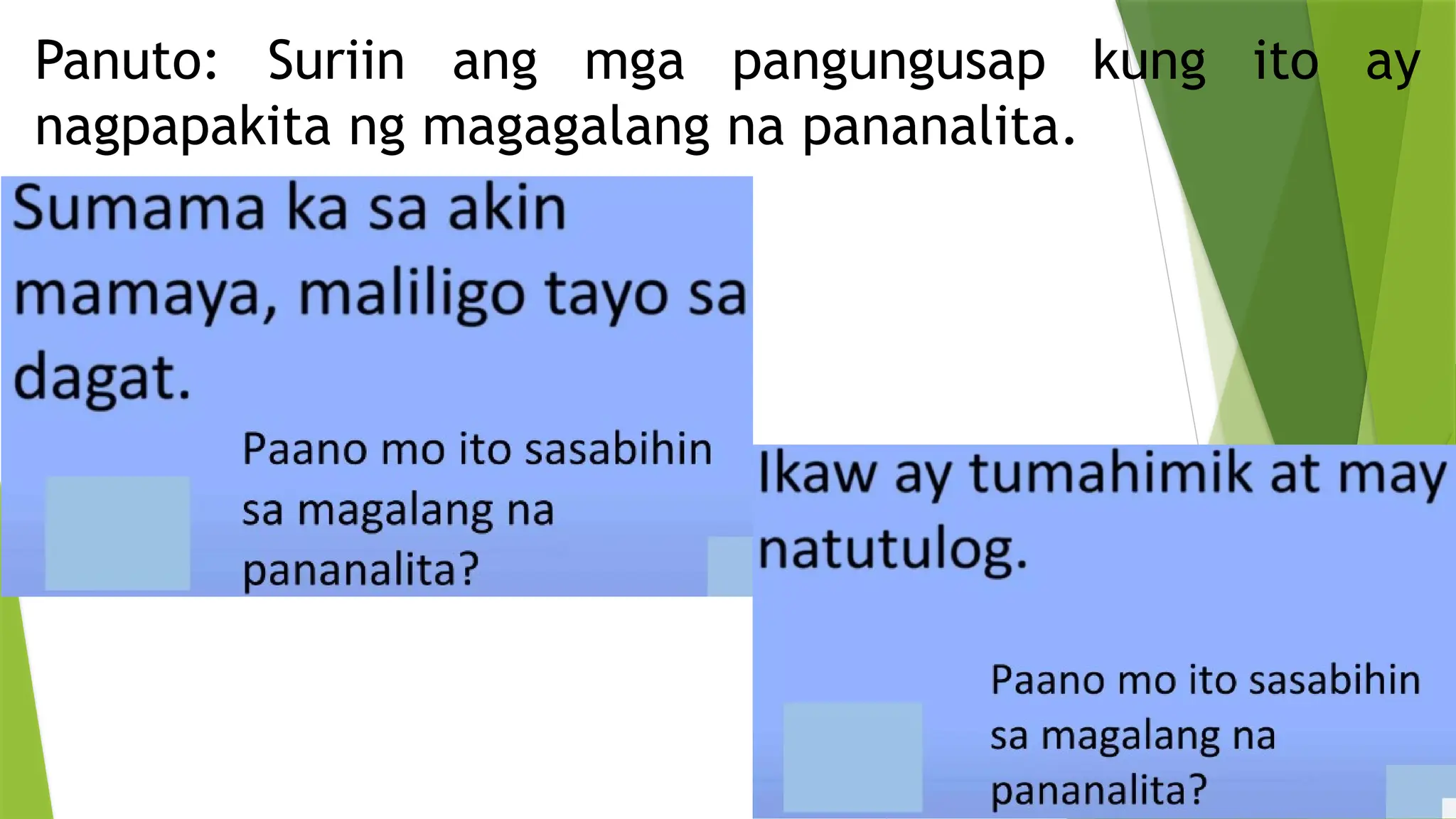 Panuto: Suriin ang mga pangungusap kung ito ay
nagpapakita ng magagalang na pananalita.