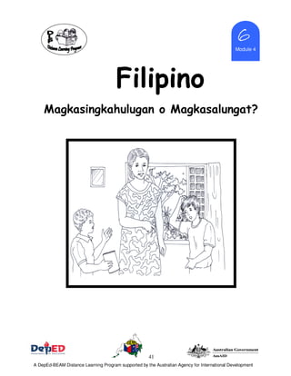41
Module 4
6666
Filipino
Magkasingkahulugan o Magkasalungat?
A DepEd-BEAM Distance Learning Program supported by the Australian Agency for International Development
 
