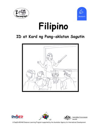 65
Module 6
6666
Filipino
ID at Kard ng Pang-aklatan Sagutin
A DepEd-BEAM Distance Learning Program supported by the Australian Agency for International Development
 