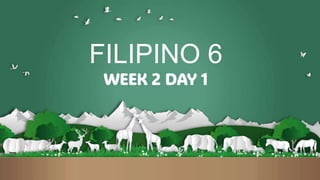 FILIPINO 6
WEEK 2 DAY 1
 
