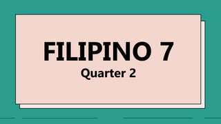 FILIPINO 7
Quarter 2
 