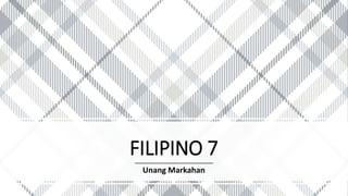 FILIPINO 7
Unang Markahan
 