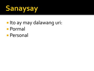  Ito ay may dalawang uri:
 Pormal
 Personal
 