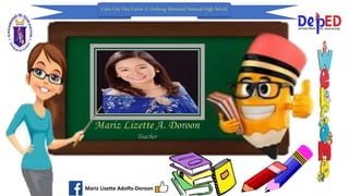Mariz Lizette Adolfo-Doroon
Cebu City Don Carlos A. Gothong Memorial National High School
 