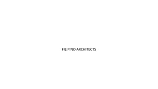 FILIPINO ARCHITECTS
 