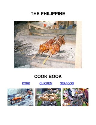 THE PHILIPPINE

COOK BOOK
PORK

CHICKEN

SEAFOOD

 