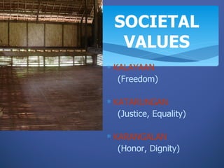 SOCIETAL
   VALUES
∗ KALAYAAN
   (Freedom)

∗ KATARUNGAN
   (Justice, Equality)

∗ KARANGALAN
   (Honor, Dignity)
 