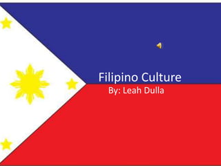 Filipino Culture By: Leah Dulla 
