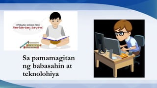 Sa pamamagitan
ng babasahin at
teknolohiya
 