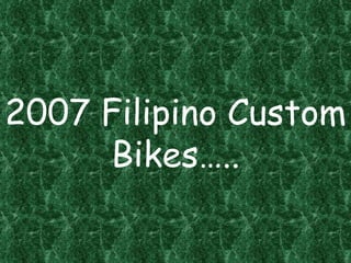 2007 Filipino Custom Bikes….. 