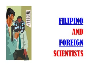 FILIPINO
       AND
  FOREIGN
SCIENTISTS
 