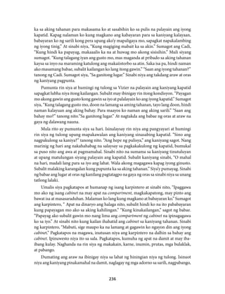 ka sa aking tahanan para makasama ko at sasabihin ko sa pulis na palayain ang iyong 
kapatid. Kapag nalaman ko kung magkano ang kabayaran para sa kaniyang kalayaan, 
babayaran ko ng sarili kong pera upang ako’y mapaligaya mo, sapagkat napakalambing 
ng iyong tinig.” At sinabi niya, “Kung magiging mabait ka sa akin.” Sumagot ang Cadi, 
“Kung hindi ka papayag, makaaalis ka na at huwag mo akong sisisihin.” Muli siyang 
sumagot. “Kung talagang iyan ang gusto mo, mas maganda at pribado sa aking tahanan 
kaysa sa inyo na maraming katulong ang makaiistorbo sa atin. Saka isa pa, hindi naman 
ako masamang babae, subalit kailangan ko lang itong gawin.” “Saan ang iyong tahanan?” 
tanong ng Cadi. Sumagot siya, “Sa ganitong lugar.” Sinabi niya ang takdang araw at oras 
ng kaniyang pagpunta. 
Pumunta rin siya at humingi ng tulong sa Vizier na palayain ang kaniyang kapatid 
sapagkat lubha niya itong kailangan. Subalit may ibinigay rin itong kondisyon. “Payagan 
mo akong gawin ang gusto kong gawin sa iyo at palalayain ko ang iyong kapatid.” Sumagot 
siya, “Kung talagang gusto mo, doon na lamang sa aming tahanan, tayo lang doon, hindi 
naman kalayuan ang aking bahay. Para maayos ko naman ang aking sarili.” “Saan ang 
bahay mo?” tanong nito.“Sa ganitong lugar.” At nagtakda ang babae ng oras at araw na 
gaya ng dalawang nauna. 
Mula rito ay pumunta siya sa hari. Isinalaysay rin niya ang pangyayari at humingi 
rin siya ng tulong upang mapakawalan ang kaniyang sinasabing kapatid. “Sino ang 
nagpakulong sa kaniya?” tanong nito. “Ang hepe ng pulisya,” ang kaniyang sagot. Nang 
marinig ng hari ang nakahahabag na salaysay sa pagkakakulong ng kapatid, bumukal 
sa puso nito ang awa at pagmamahal. Sinabi nito na sumama sa kaniyang tinutuluyan 
at upang matulungan siyang palayain ang kapatid. Subalit kaniyang sinabi, “O mahal 
na hari, madali lang para sa iyo ang lahat. Wala akong magagawa kapag iyong ginusto. 
Subalit malaking karangalan kung pupunta ka sa aking tahanan.” Siya’y pumayag. Sinabi 
ng babae ang lugar at oras ng kanilang pagtatagpo na gaya ng oras sa sinabi niya sa unang 
tatlong lalaki. 
Umalis siya pagkatapos at humanap ng isang karpintero at sinabi nito, “Ipaggawa 
mo ako ng isang cabinet na may apat na compartment, magkakapatong, may pinto ang 
bawat isa at masasaraduhan. Malaman ko lang kung magkano at babayaran ko.” Sumagot 
ang karpintero, “ Apat na dinaryo ang halaga nito, subalit hindi ko na ito pababayaran 
kung papayagan mo ako sa aking kahilingan.” “Kung kinakailangan,” sagot ng babae. 
“Papayag ako subalit gawin mo nang lima ang compartment ng cabinet na ipinagagawa 
ko sa iyo.” At sinabi nito kung kailan ihahatid ang cabinet sa kaniyang tahanan. Sinabi 
ng karpintero, “Mabuti, sige maupo ka na lamang at gagawin ko ngayon din ang iyong 
cabinet.” Pagkatapos na magawa, inutusan niya ang karpintero na dalhin sa bahay ang 
cabinet. Ipinuwesto niya ito sa sala. Pagkatapos, kumuha ng apat na damit at may iba-ibang 
kulay. Naghanda na rin siya ng makakain, karne, inumin, prutas, mga bulaklak, 
236 
at pabango. 
Dumating ang araw na ibinigay niya sa lahat ng hiningian niya ng tulong. Isinuot 
niya ang kaniyang pinakamahal na damit, naglagay ng mga adorno sa sarili, nagpabango, 
 