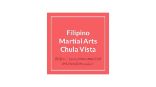 Filipino
Martial Arts
Chula Vista
https://www.jamesmartial
artsacademy.com/
 