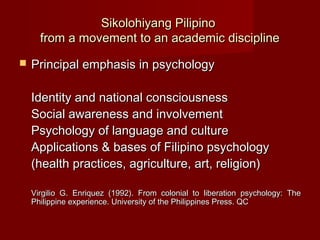 Sikolohiyang Pilipino
      from a movement to an academic discipline
   Principal emphasis in psychology

    Identity a...