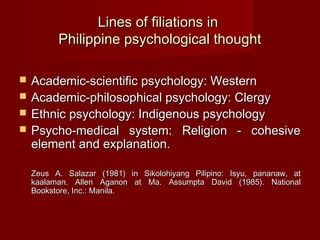 Lines of filiations in
          Philippine psychological thought

   Academic-scientific psychology: Western
   Academi...