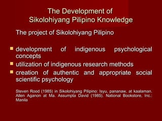 The Development of
          Sikolohiyang Pilipino Knowledge
    The project of Sikolohiyang Pilipino

   development of ...