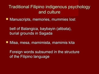 Traditional Filipino indigenous psychology
                     and culture
   Manuscripts, memories, mummies lost

    b...