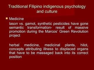 Traditional Filipino indigenous psychology
                     and culture
   Medicine
    lason vs. gamot, synthetic pe...