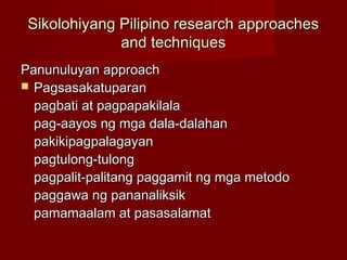 Sikolohiyang Pilipino research approaches
              and techniques
Panunuluyan approach
 Pagsasakatuparan
  pagbati a...