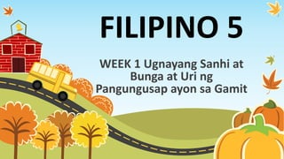 FILIPINO 5
WEEK 1 Ugnayang Sanhi at
Bunga at Uri ng
Pangungusap ayon sa Gamit
 